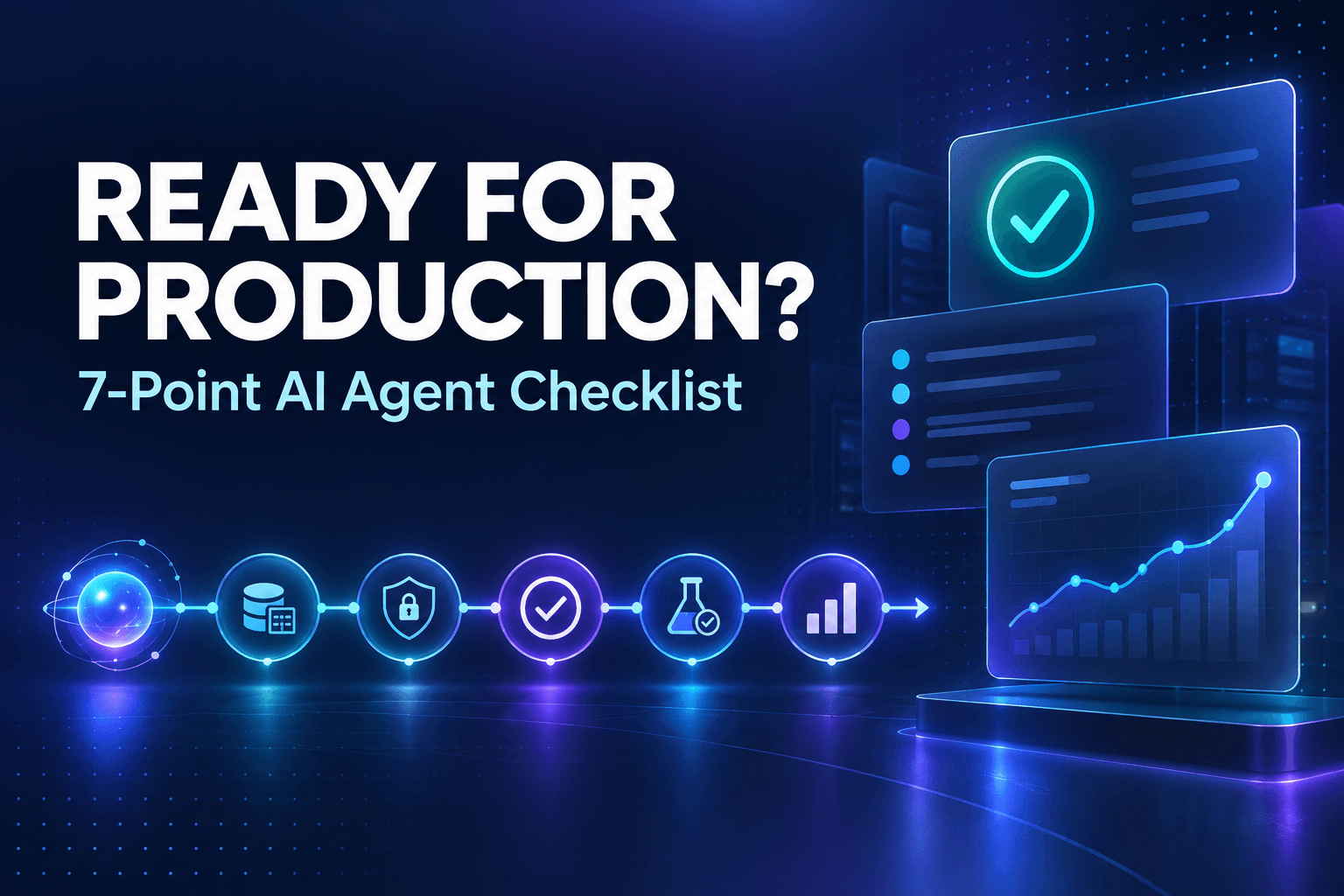 Featured illustration for an AI agent evaluation checklist, showing a glowing AI agent workflow moving through structured data, limited-access permission controls, a human approval checkpoint, testing safeguards, and a KPI dashboard before production deployment. The deep navy operations dashboard includes the headline, Ready for Production?, and the supporting text, 7-Point AI Agent Checklist.
